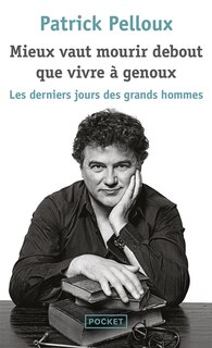 Front cover_Mieux vaut mourir debout que vivre à genoux : les derniers jours des grands hommes