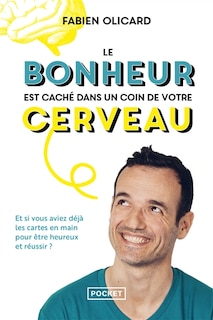 Front cover_Le bonheur est caché dans un coin de votre cerveau : et si vous aviez déjà les cartes en main pour être heureux et réussir ?