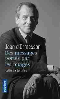 Des messages portés par les nuages : lettres à des amis de JEAN D'ORMESSON