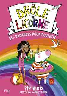 Drôle de licorne Tome 7 Des vacances pour Boulette de Pip Bird