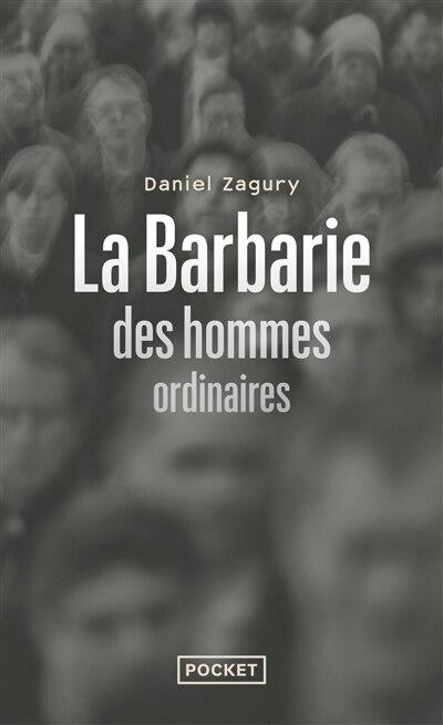Front cover_La barbarie des hommes ordinaires : ces criminels qui pourraient être nous