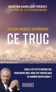 Couverture_Ce truc : quelle est cette énergie qui, pour notre bien, nous fait parfois agir de manière inexplicable ?