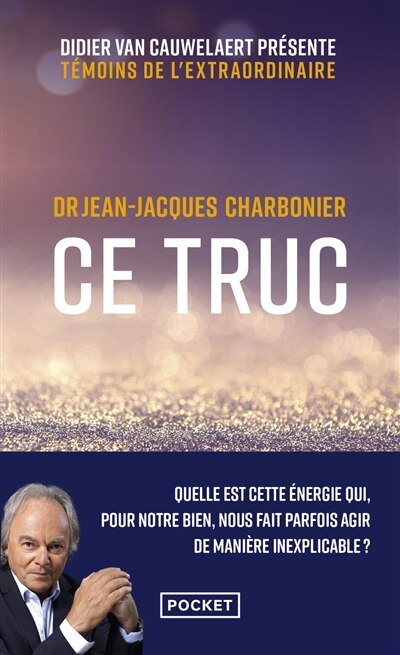 Couverture_Ce truc : quelle est cette énergie qui, pour notre bien, nous fait parfois agir de manière inexplicable ?