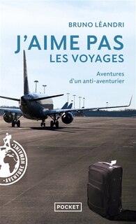 Couverture_J'aime pas les voyages : aventures d'un anti-aventurier
