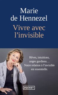 Front cover_Vivre avec l'invisible : rêves, intuitions, anges gardiens... : notre relation à l'invisible est essentielle