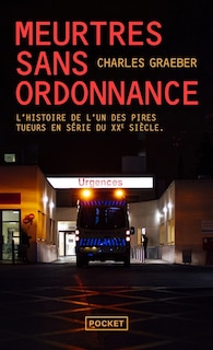 Front cover_Meurtres sans ordonnance : l'histoire de l'un des pires tueurs en série du XXe siècle