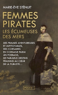 Couverture_Femmes pirates : les écumeuses des mers : des femmes aventureuses et impitoyables, des corsaires en corsage parmi les forbans, de fabuleux destins féminins au coeur de la flibuste