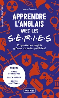 Front cover_Apprendre l'anglais avec les séries : progressez en anglais grâce à vos séries préférées ! : Friends, Game of thrones, Black mirror, Grey's anatomy...