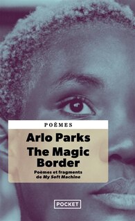 Front cover_The magic border : poèmes et fragments de My soft machine