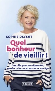 Couverture_Quel bonheur de vieillir ! : des clés pour se réinventer, garder la forme et savourer son âge