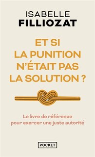 Couverture_Et si la punition n'était pas la solution ? : le livre de référence pour exercer une juste autorité