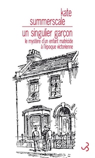 Front cover_Un singulier garçon : le mystère d'un enfant matricide à l'époque victorienne