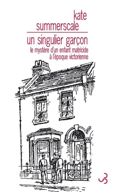 Front cover_Un singulier garçon : le mystère d'un enfant matricide à l'époque victorienne