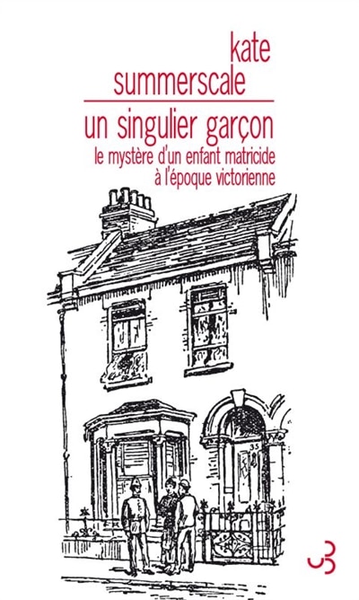 Un singulier garçon: le mystère d'un enfant matricide à l'époque victorienne