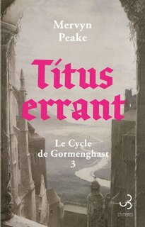 Front cover_LE CYCLE DE GORMENGHAST T.03 : TITUS ERRANT