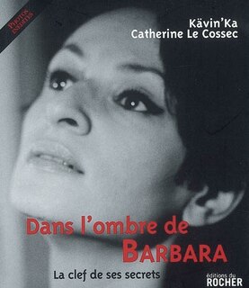 Dans l'ombre de Barbara: la clef de ses secrets