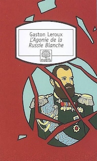 Couverture_L'agonie de la Russie blanche : récit
