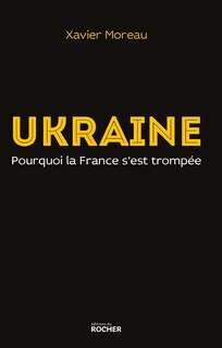 Couverture_Ukraine : pourquoi la France s'est trompée
