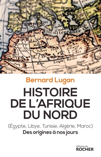 Front cover_Histoire de l'Afrique du Nord : Egypte, Libye, Tunisie, Algérie, Maroc : des origines à nos jours