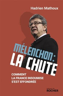 Front cover_Mélenchon : la chute : comment la France insoumise s'est effondrée
