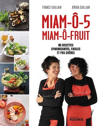 Miam-ô-5, miam-ô-fruit: 80 recettes dynamisantes, faciles et pas chères