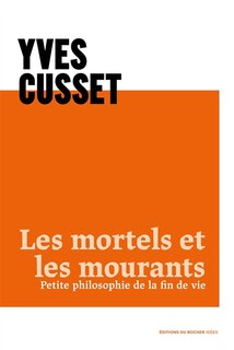 Couverture_Les mortels et les mourants : petite philosophie de la fin de vie