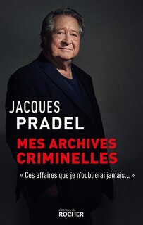Couverture_Mes archives criminelles : ces affaires que je n'oublierai jamais...