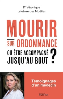 Mourir sur ordonnance: ou être accompagné jusqu'au bout ?