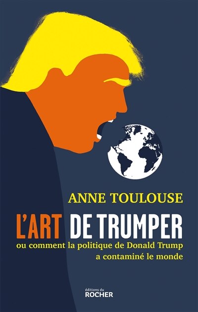 Front cover_L' art de trumper ou Comment la politique de Donald Trump a contaminé le monde