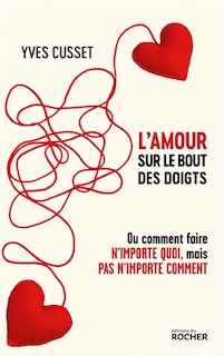 Couverture_L' amour sur le bout des doigts ou Comment faire n'importe quoi, mais pas n'importe comment