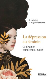 Front cover_La dépression au féminin : démystifier, comprendre, guérir