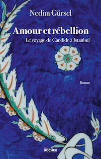 Front cover_Amour et rébellion : le voyage de Candide à Istanbul