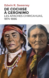Couverture_De Cochise à Geronimo : les Apaches chiricahuas, 1874-1886