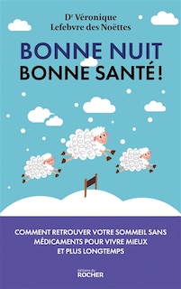 Couverture_Bonne nuit, bonne santé ! : pourquoi le sommeil est la clé de votre santé et comment le retrouver sans médicaments pour vivre mieux et plus longtemps