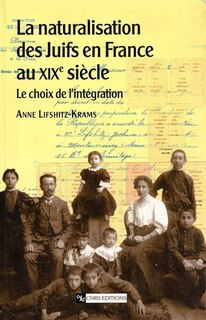 La naturalisation des Juifs en France au XIXe siècle: le choix de l'intégration