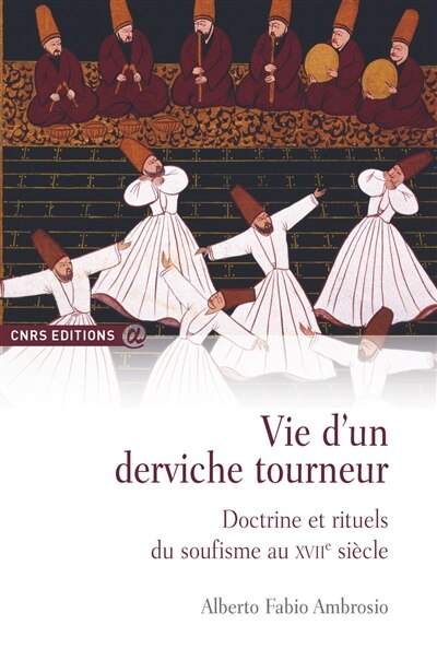 Front cover_Vie d'un derviche tourneur : doctrine et rituels du soufisme au XVIIe siècle