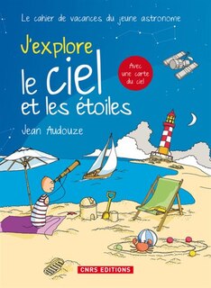 J'explore le ciel et les étoiles: le cahier de vacances du jeune astronome