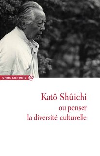 Front cover_Katô Shûichi ou Penser la diversité culturelle