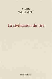 Civilisation du rire (La) de Alain Vaillant