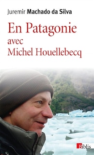 Front cover_En Patagonie avec Michel Houellebecq
