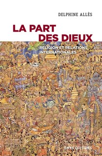 Front cover_La part des dieux : religion et relations internationales