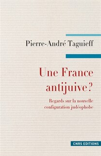 Front cover_Une France antijuive ? : regards sur la nouvelle configuration judéophobe : antisionisme, propalestinisme, islamisme