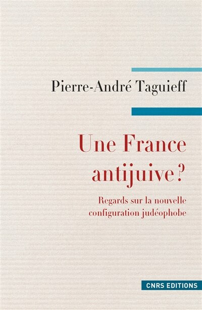 Front cover_Une France antijuive ? : regards sur la nouvelle configuration judéophobe : antisionisme, propalestinisme, islamisme