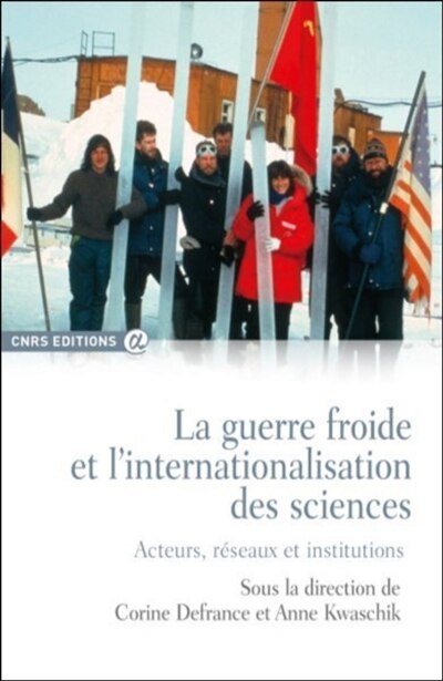 Front cover_La guerre froide et l'internationalisation des sciences : acteurs, réseaux et institutions