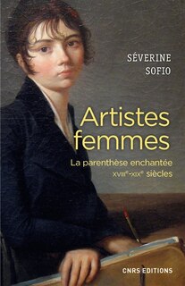 Couverture_Artistes femmes : la parenthèse enchantée : XVIIIe-XIXe siècles