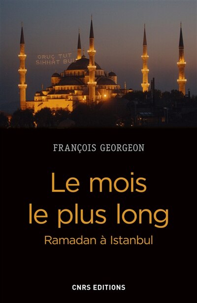 Couverture_Le mois le plus long : Ramadan &agrave; Istanbul : de l'Empire ottoman &agrave; la Turquie contemporaine