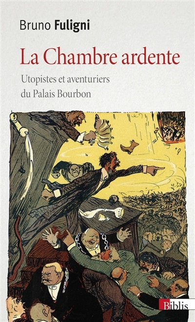 Front cover_La chambre ardente : utopistes et aventuriers du Palais Bourbon