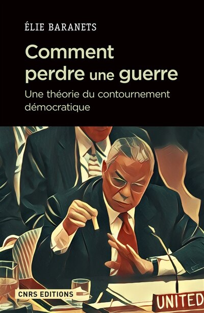 Front cover_Comment perdre une guerre : une théorie du contournement démocratique
