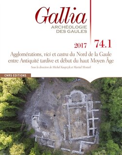 Front cover_Gallia, archéologie des Gaules, n°74-1. Agglomérations, vici et castra du nord de la Gaule entre Antiquité tardive et début du haut Moyen Age