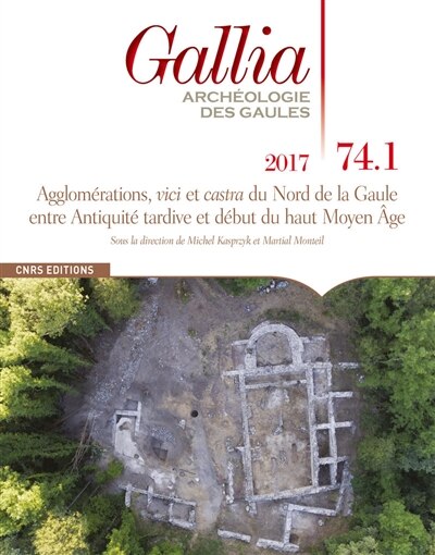 Front cover_Gallia, archéologie des Gaules, n°74-1. Agglomérations, vici et castra du nord de la Gaule entre Antiquité tardive et début du haut Moyen Age